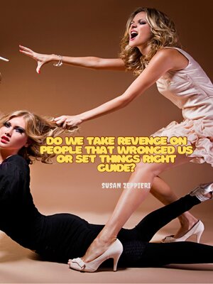 cover image of DO WE TAKE REVENGE ON PEOPLE THAT WRONGED US OR SET THINGS RIGHT GUIDE?
